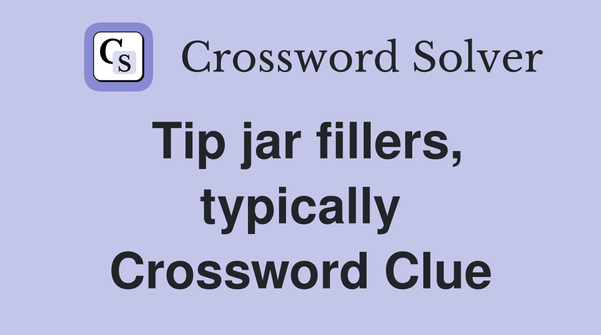 Tip jar fillers, typically Crossword Clue