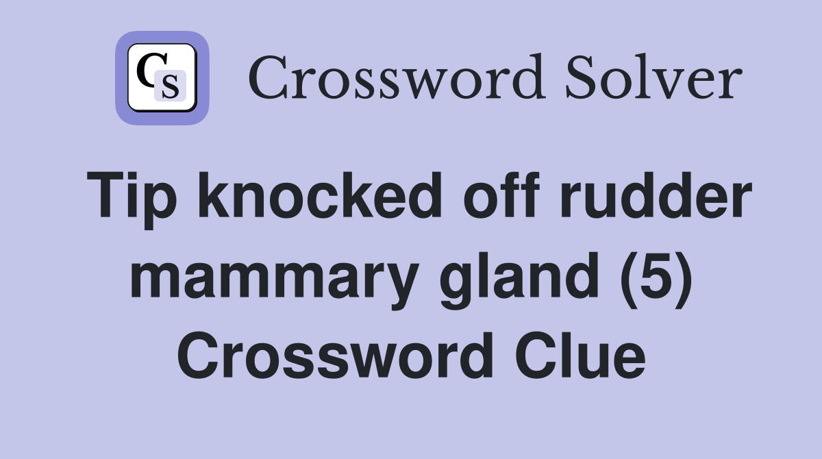 Tip knocked off rudder mammary gland (5) Crossword Clue