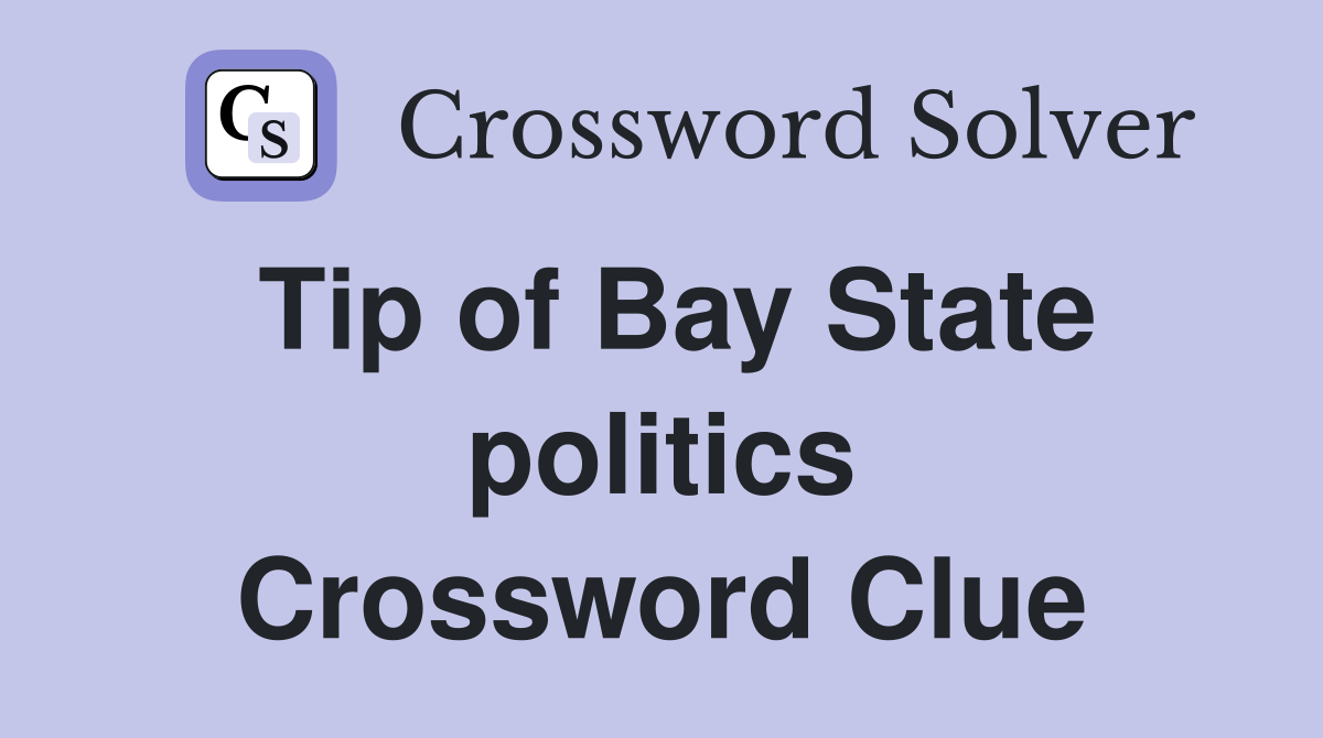 Tip of Bay State politics Crossword Clue
