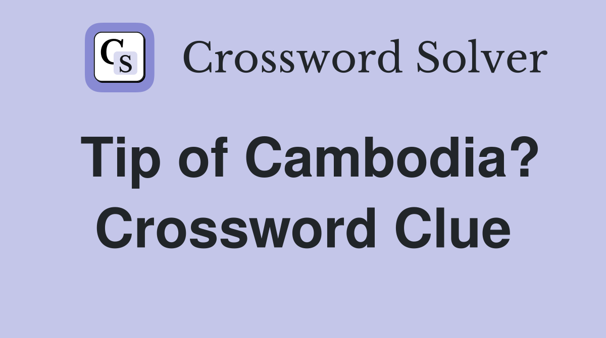 Tip of Cambodia? Crossword Clue
