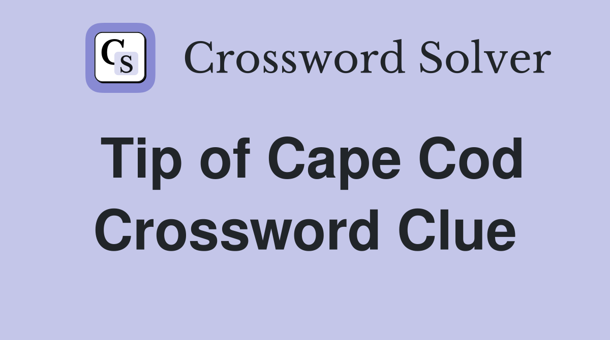 Tip of Cape Cod Crossword Clue