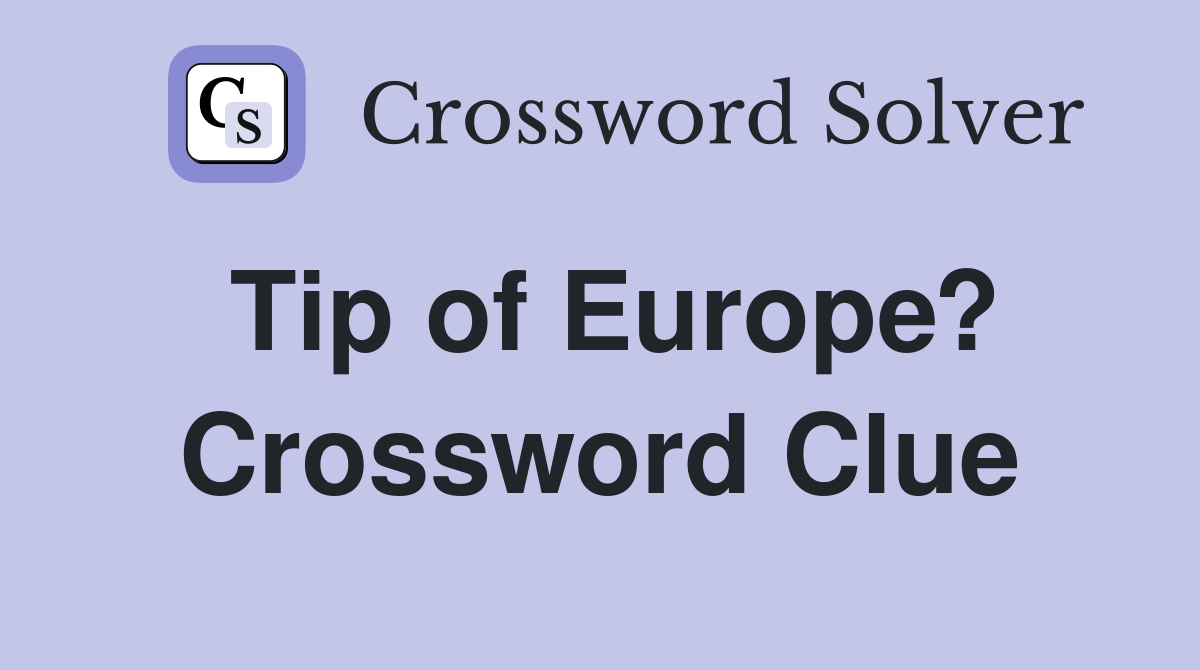 Tip of Europe? Crossword Clue