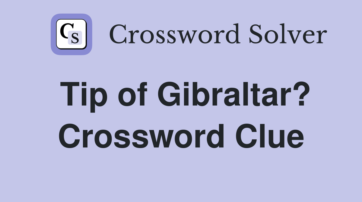 Tip of Gibraltar? Crossword Clue