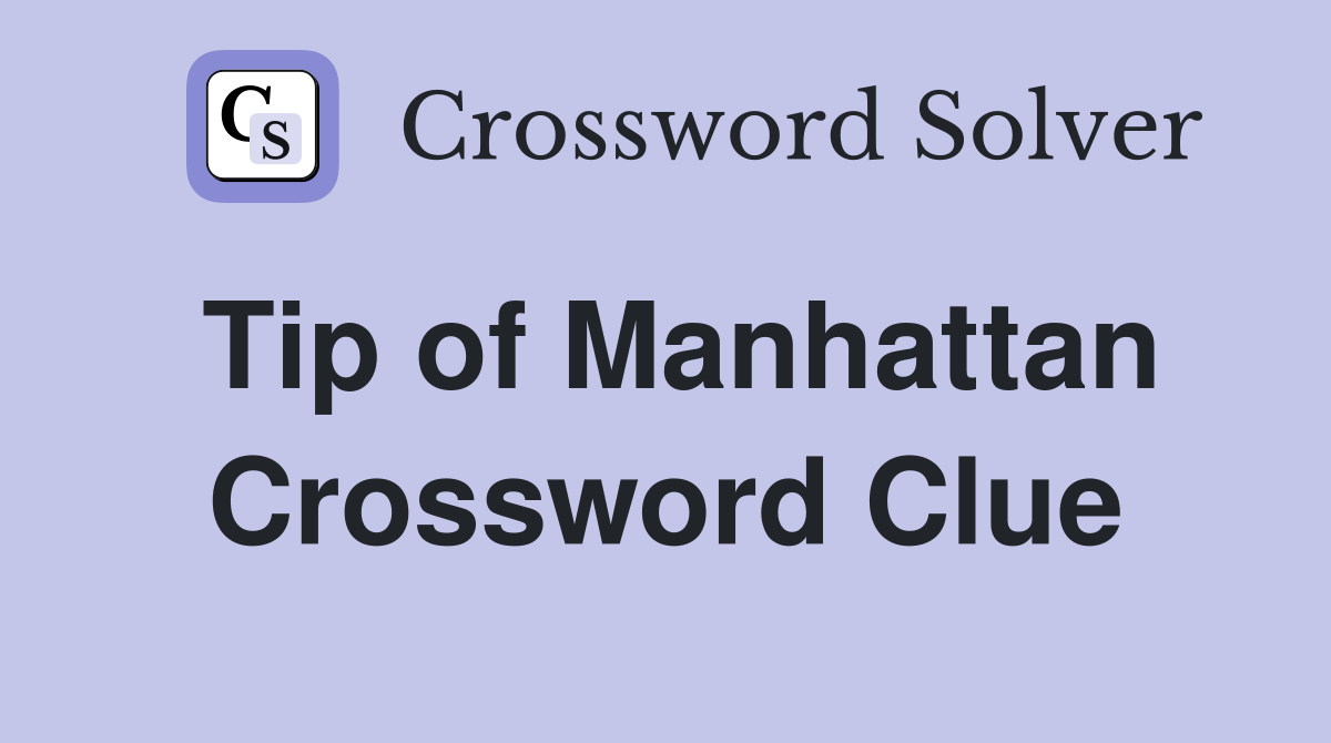 Tip of Manhattan Crossword Clue