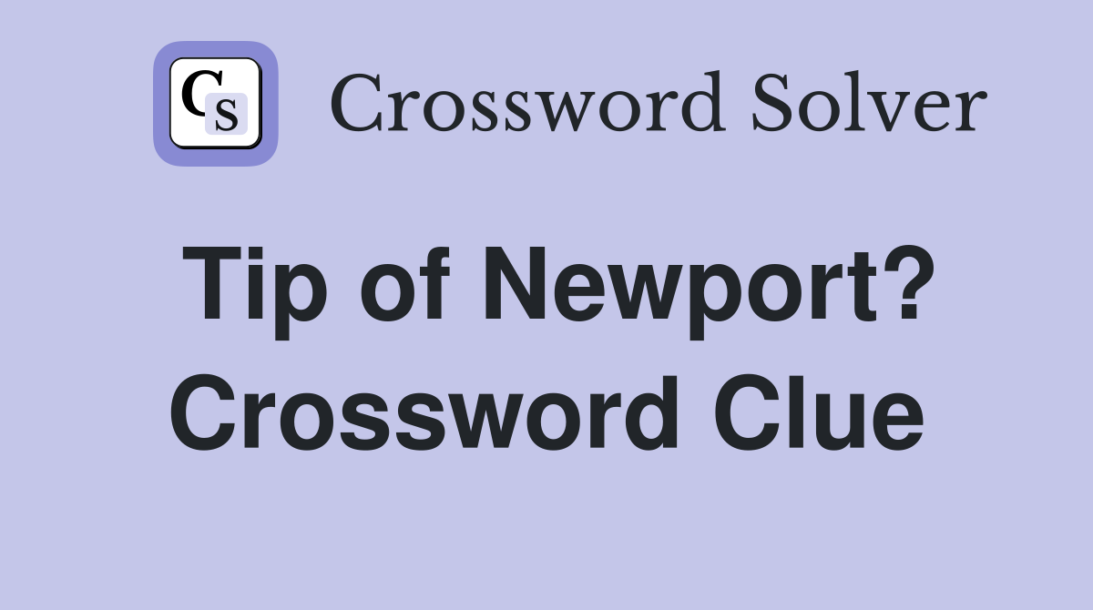 Tip of Newport? Crossword Clue