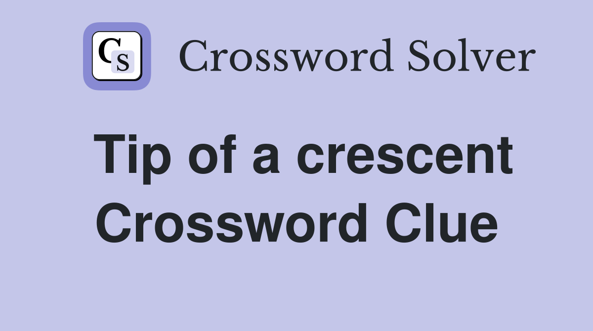 Tip of a crescent Crossword Clue