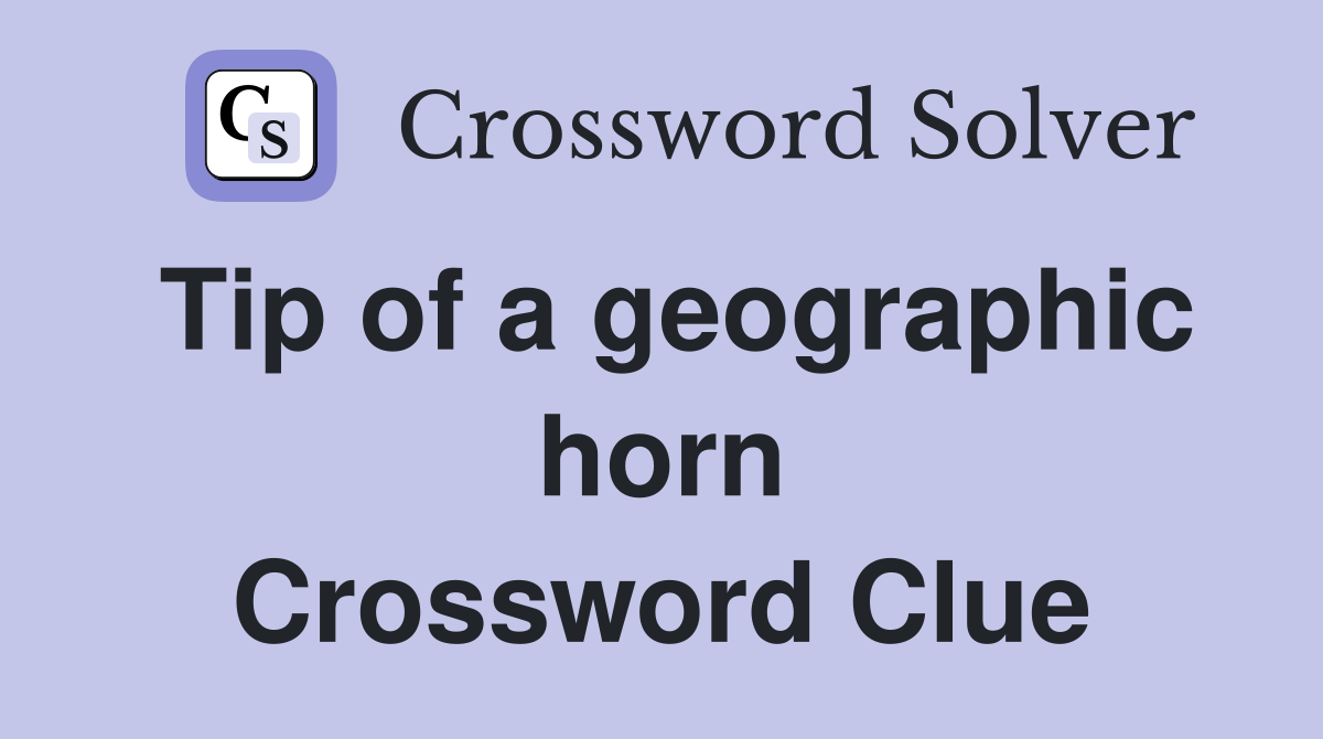 Tip of a geographic horn Crossword Clue