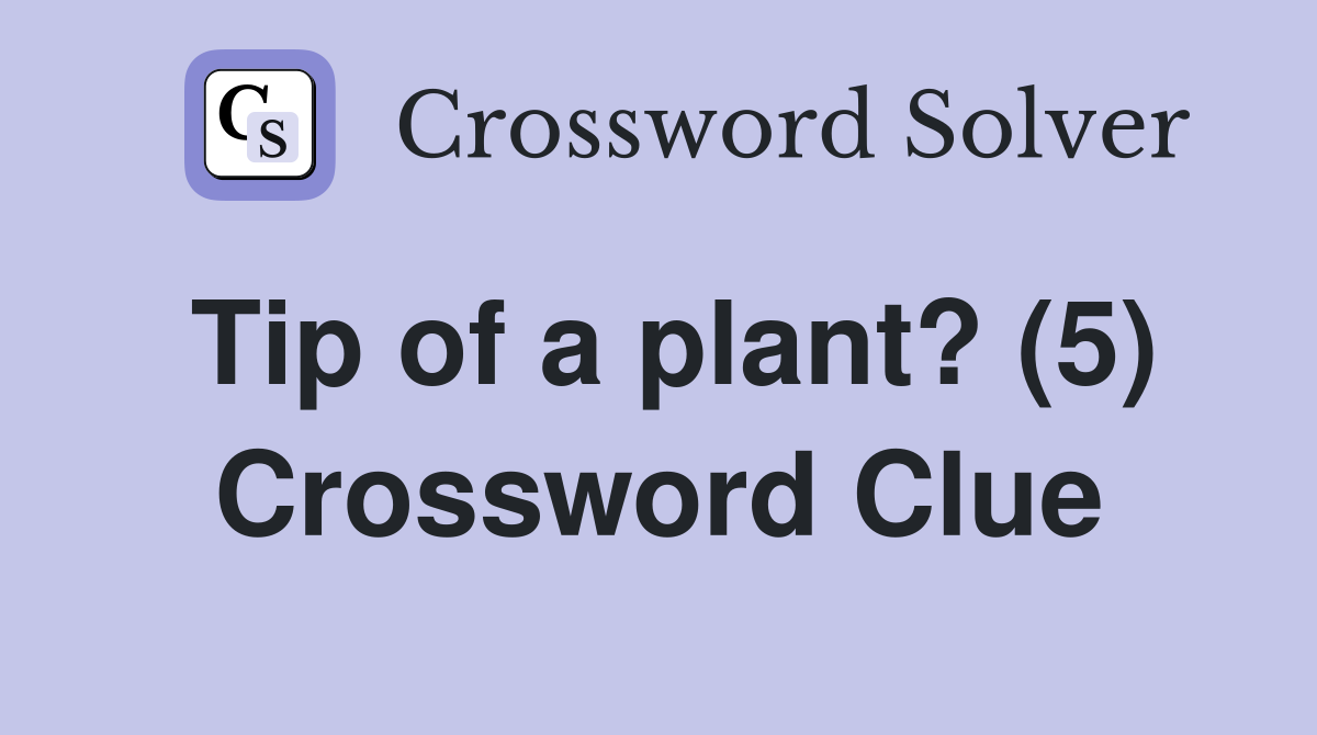 Tip of a plant? (5) Crossword Clue