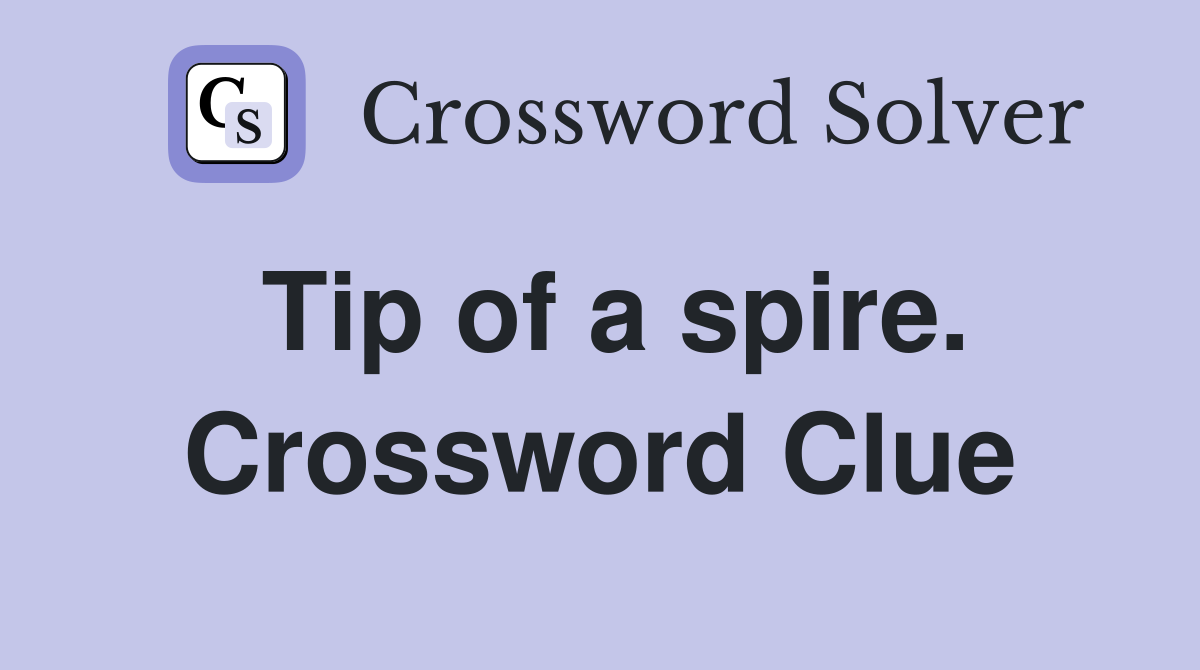 Tip of a spire. Crossword Clue