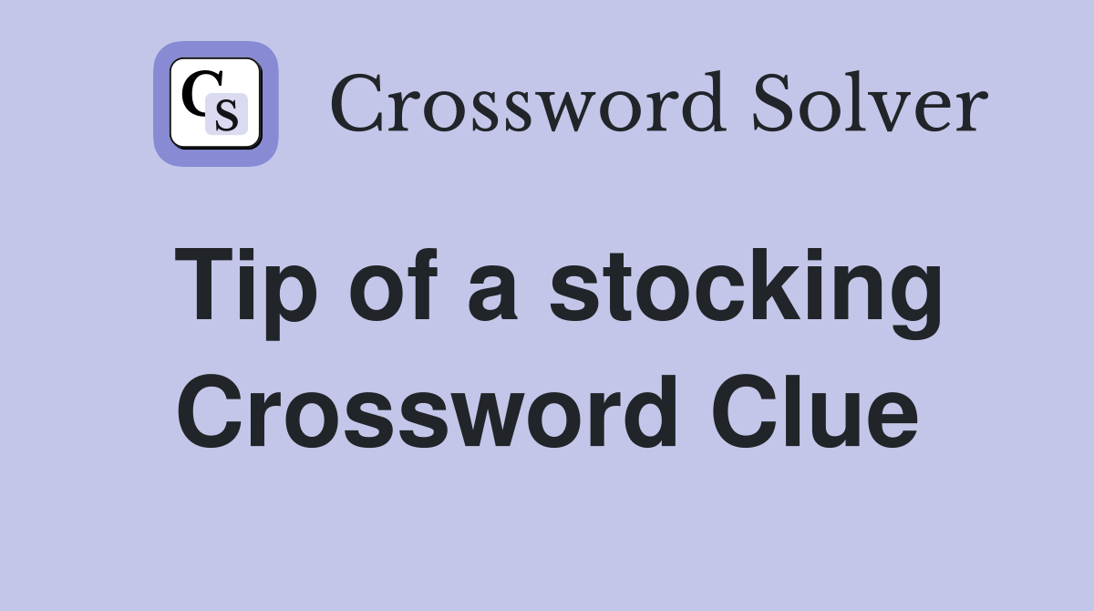 Tip of a stocking Crossword Clue
