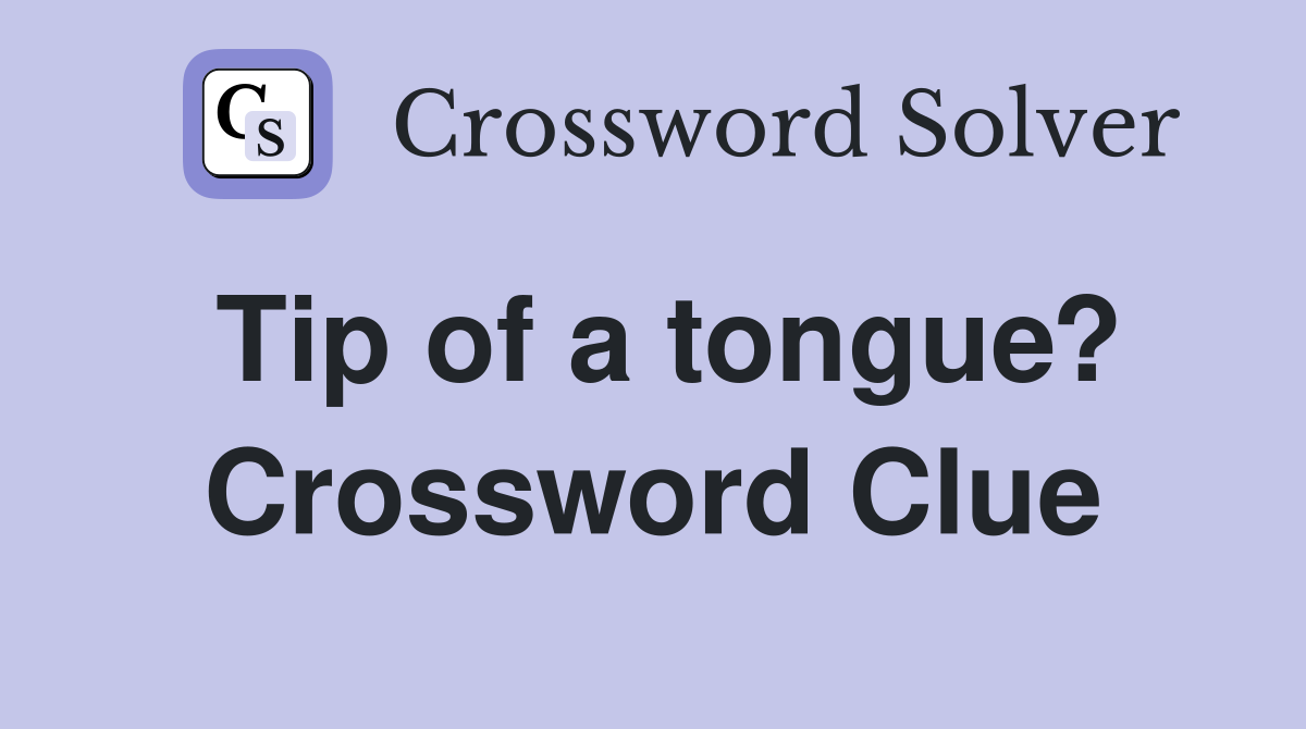 Tip of a tongue? Crossword Clue