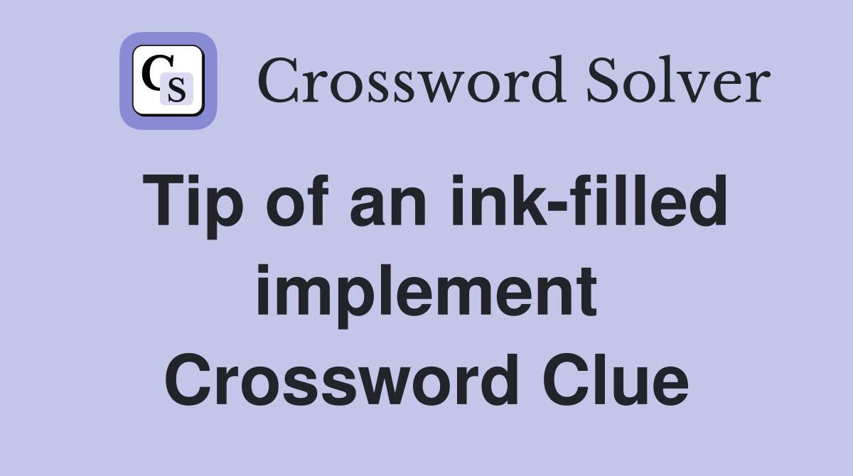 Tip of an ink-filled implement Crossword Clue