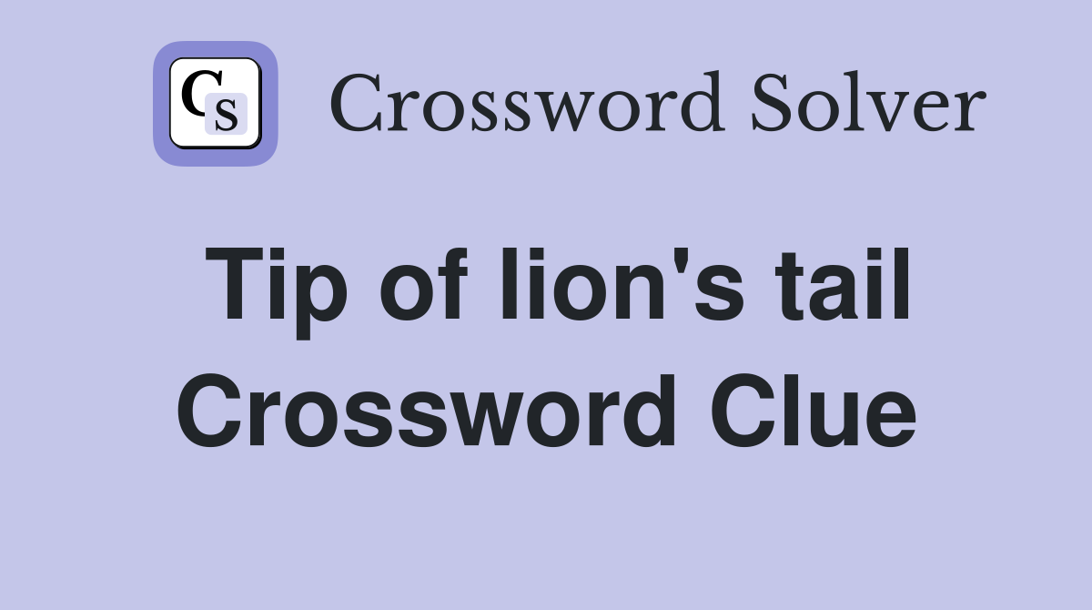 Tip of lion's tail Crossword Clue