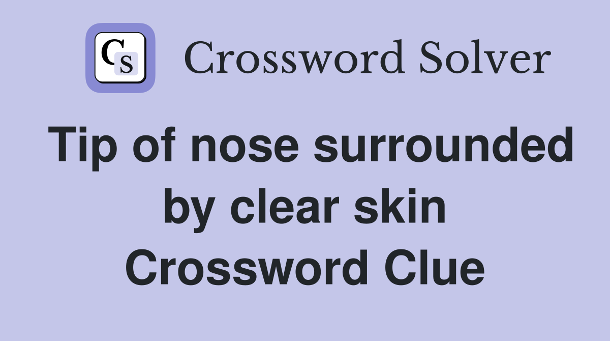 Tip of nose surrounded by clear skin Crossword Clue