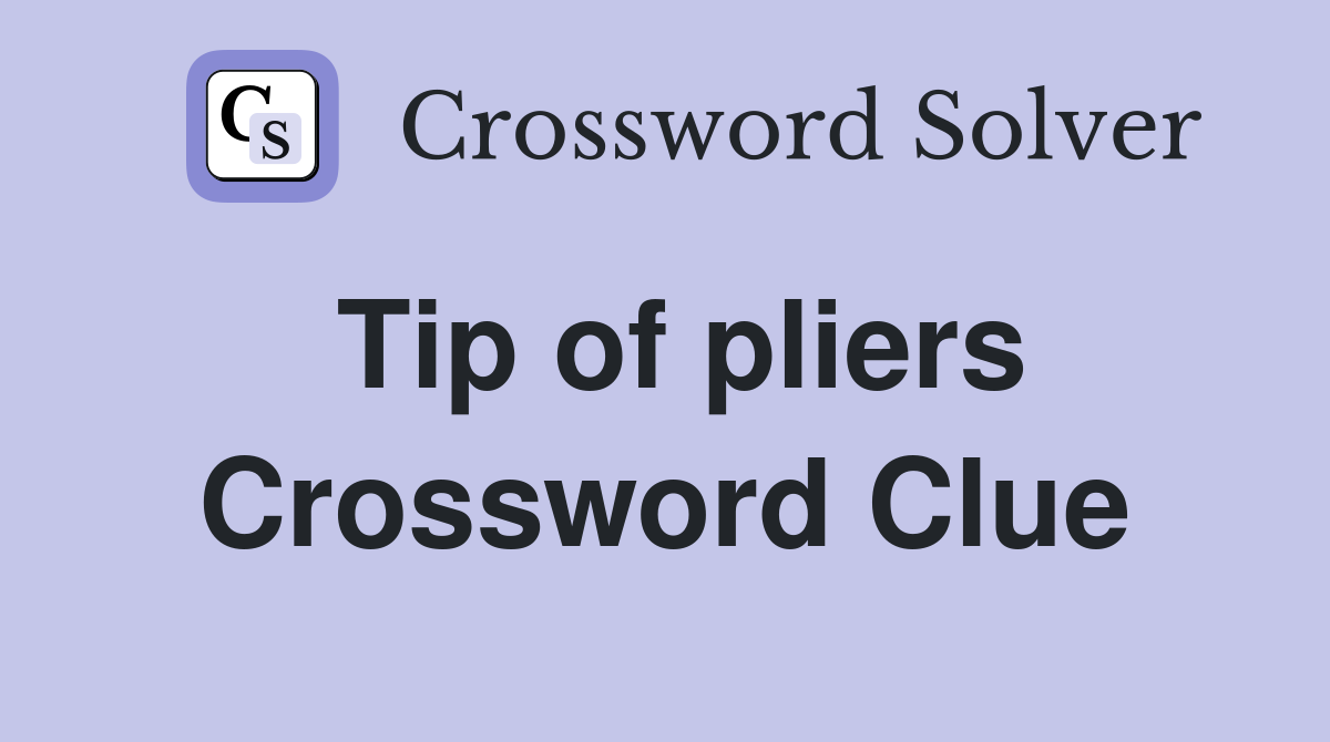 Tip of pliers Crossword Clue
