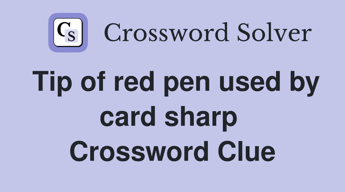 Tip of red pen used by card sharp  Crossword Clue