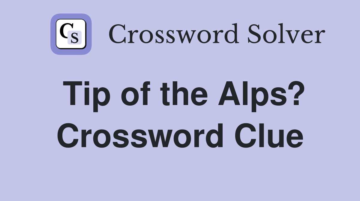 Tip of the Alps? Crossword Clue
