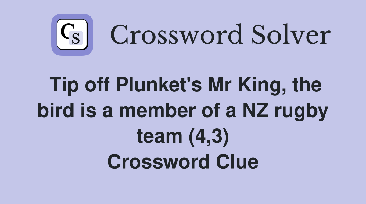 Tip off Plunket's Mr King, the bird is a member of a NZ rugby team (4,3) Crossword Clue