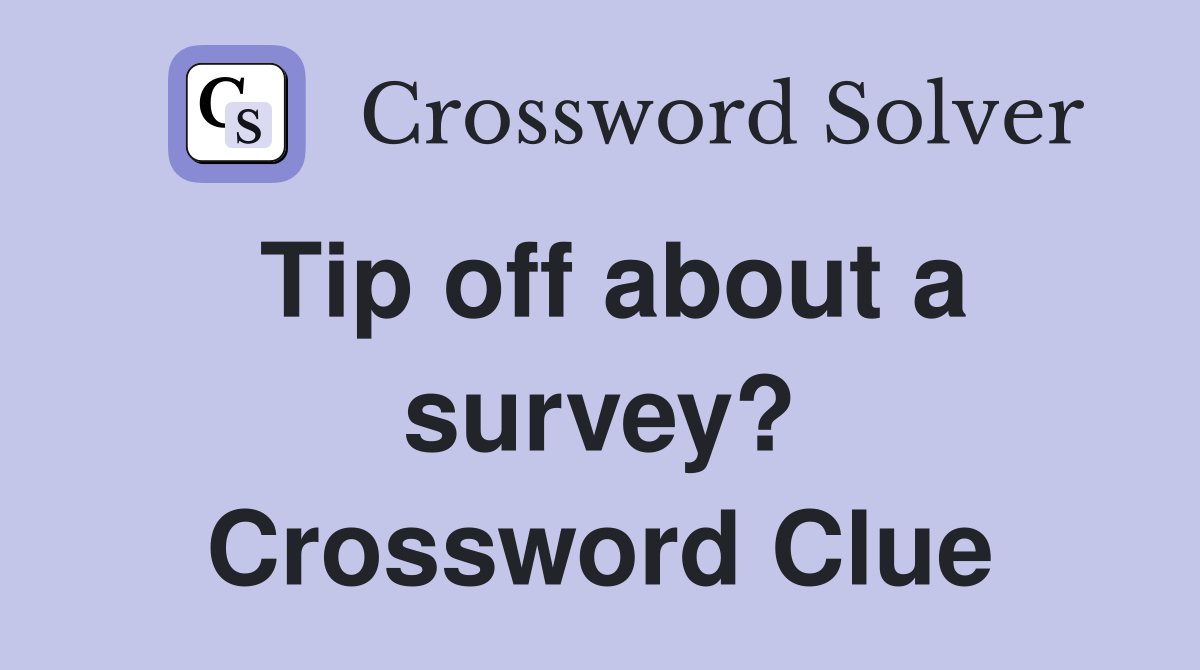 Tip off about a survey? Crossword Clue