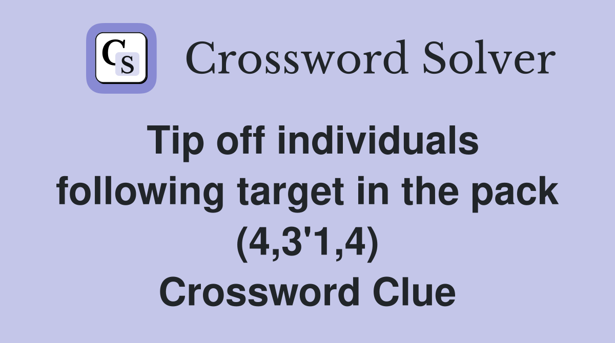 Tip off individuals following target in the pack (4,3'1,4) Crossword Clue