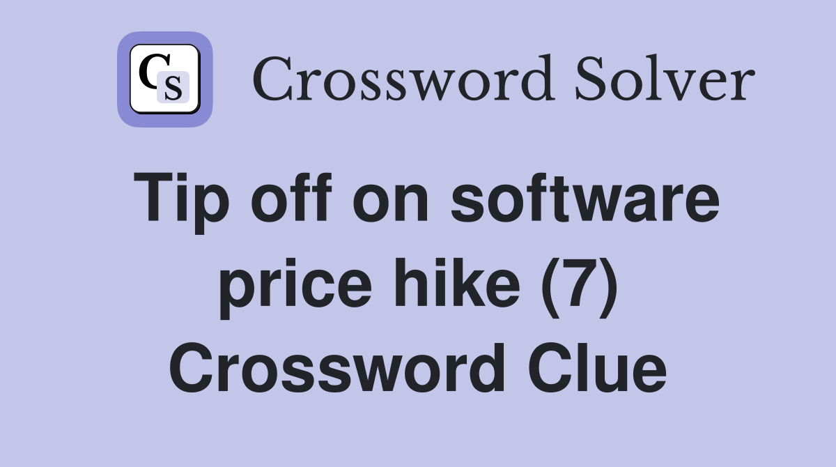 Tip off on software price hike (7) Crossword Clue