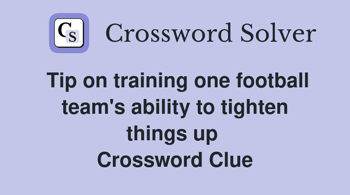 Tip on training one football team's ability to tighten things up  Crossword Clue