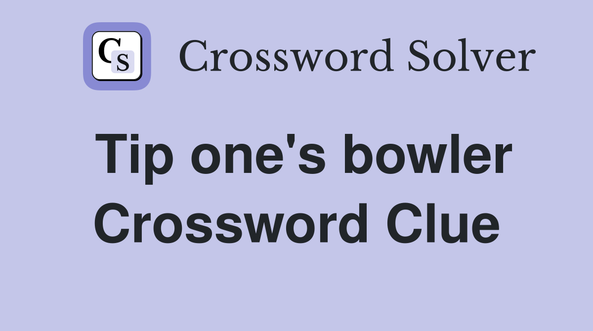 Tip one's bowler Crossword Clue