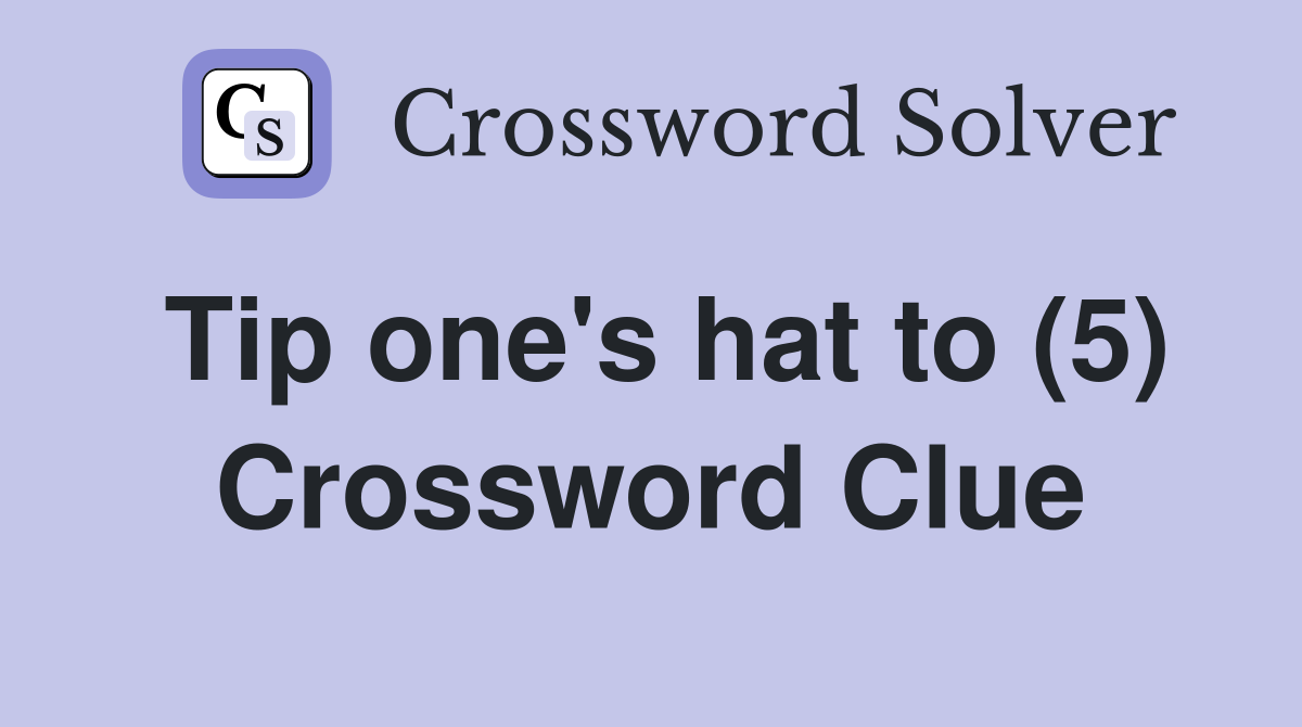 Tip one's hat to (5) Crossword Clue