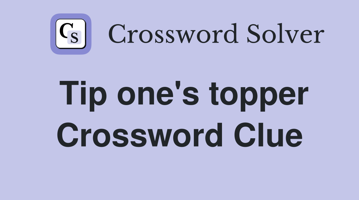 Tip one's topper Crossword Clue