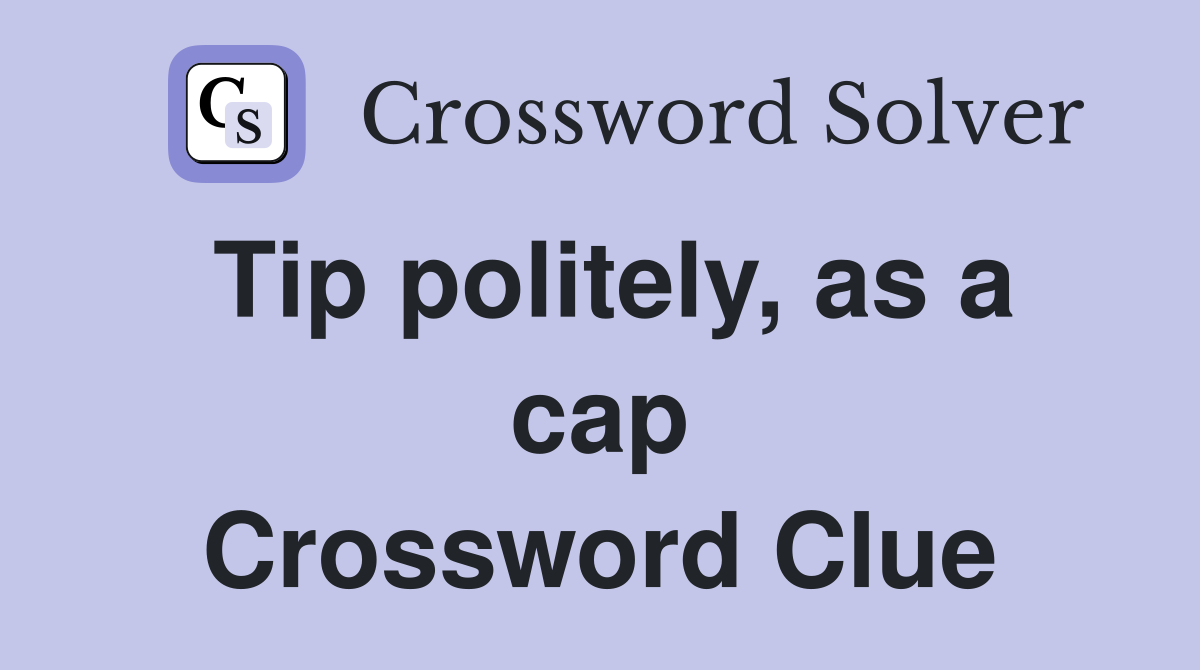 Tip politely, as a cap Crossword Clue