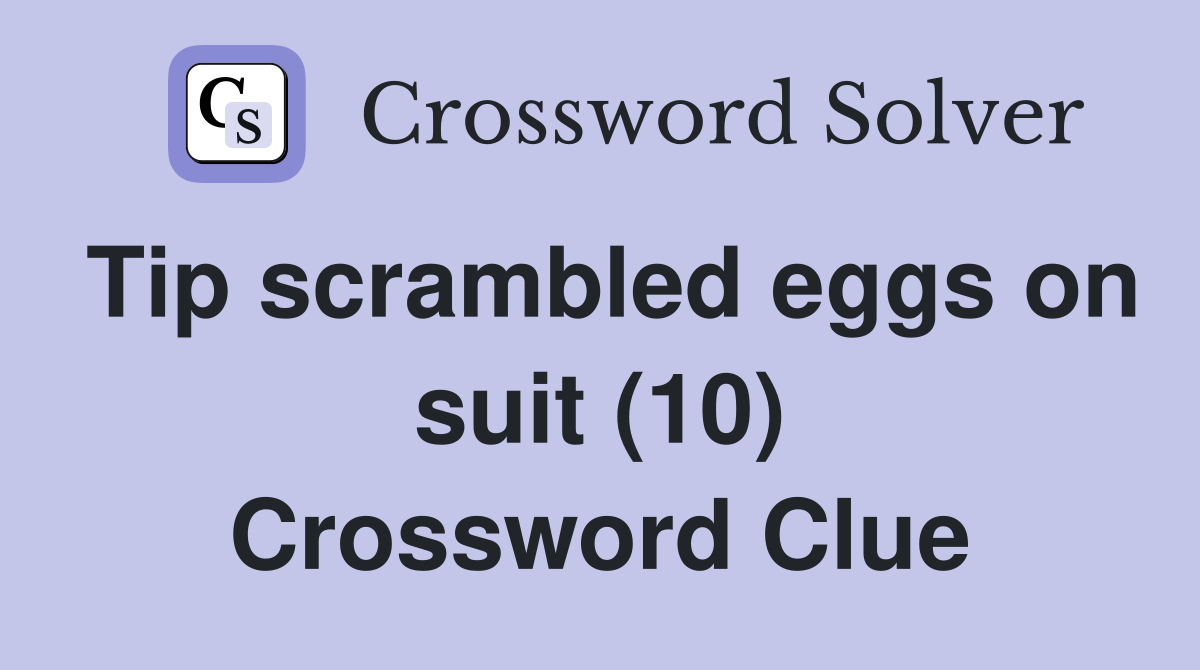 Tip scrambled eggs on suit (10) Crossword Clue