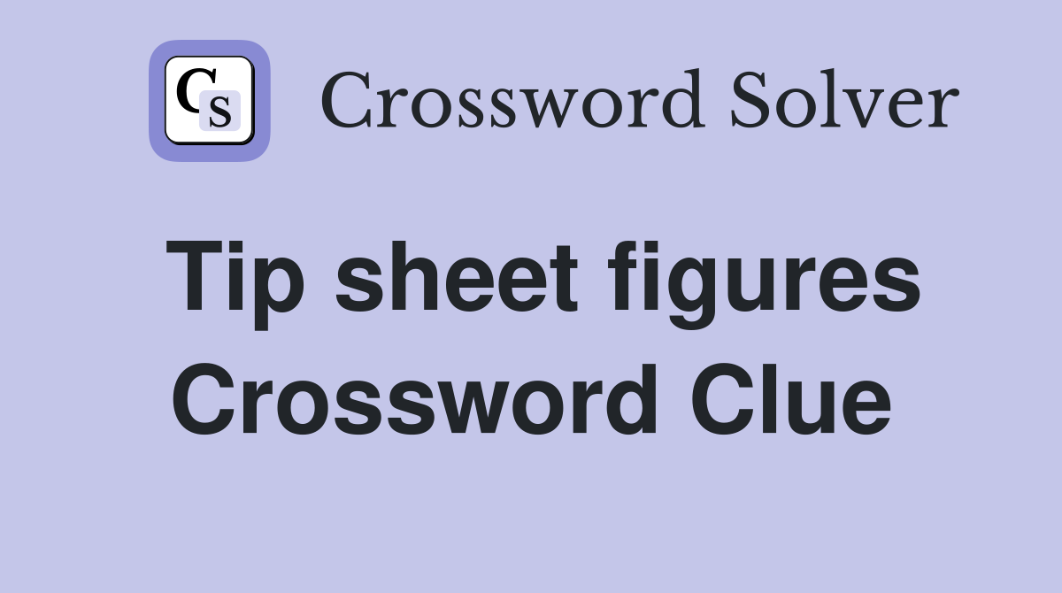Tip sheet figures Crossword Clue
