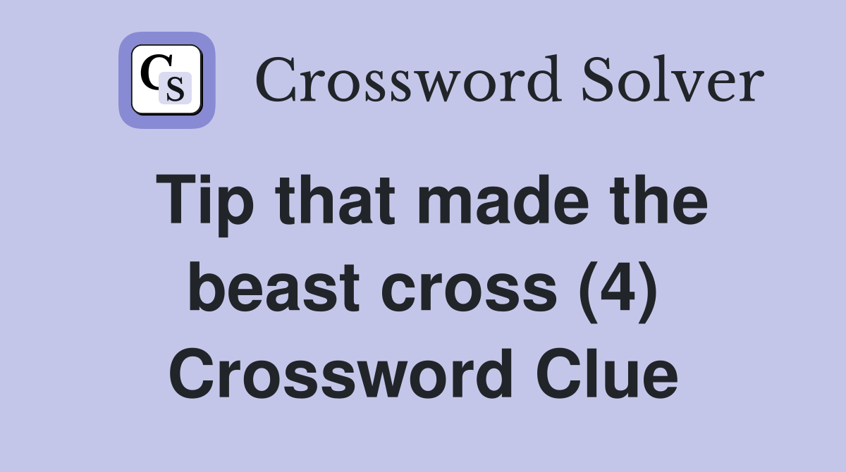 Tip that made the beast cross (4) Crossword Clue