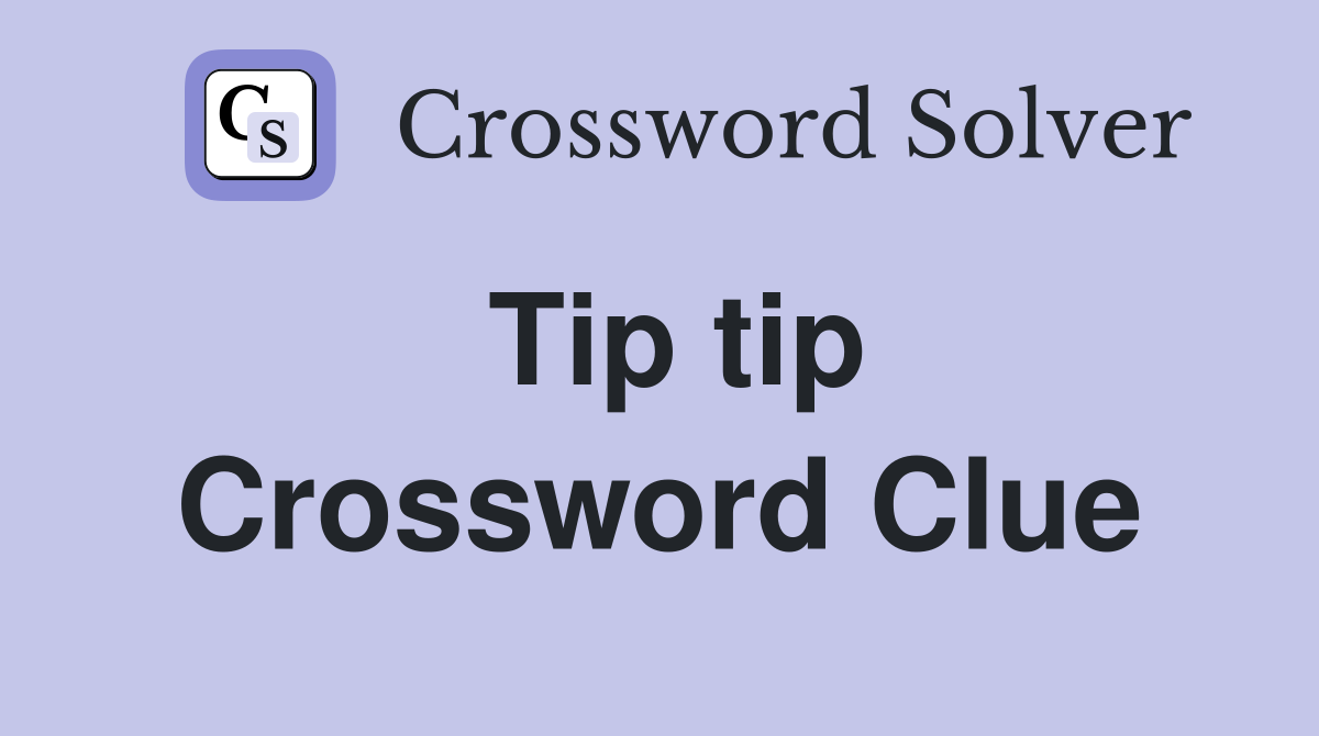 Tip tip Crossword Clue