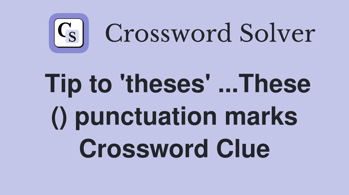 Tip to 'theses' ...These () punctuation marks Crossword Clue