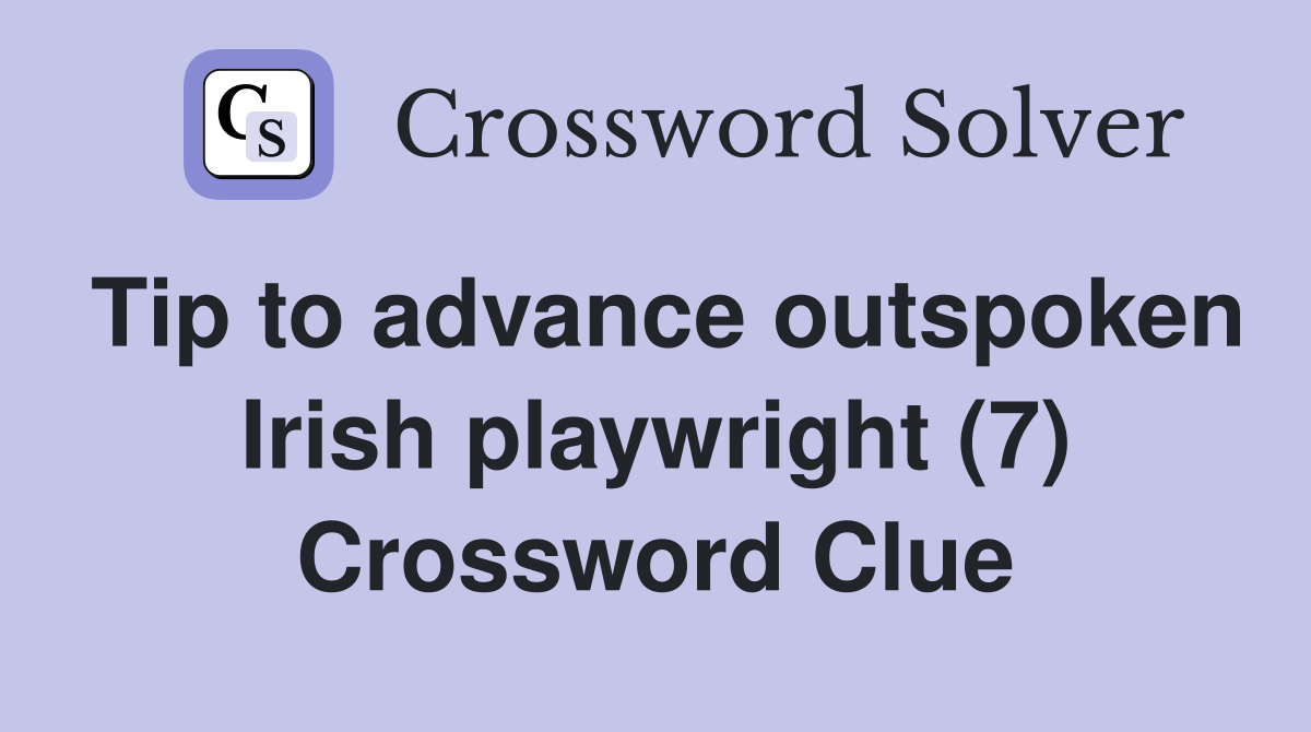 Tip to advance outspoken Irish playwright (7) Crossword Clue