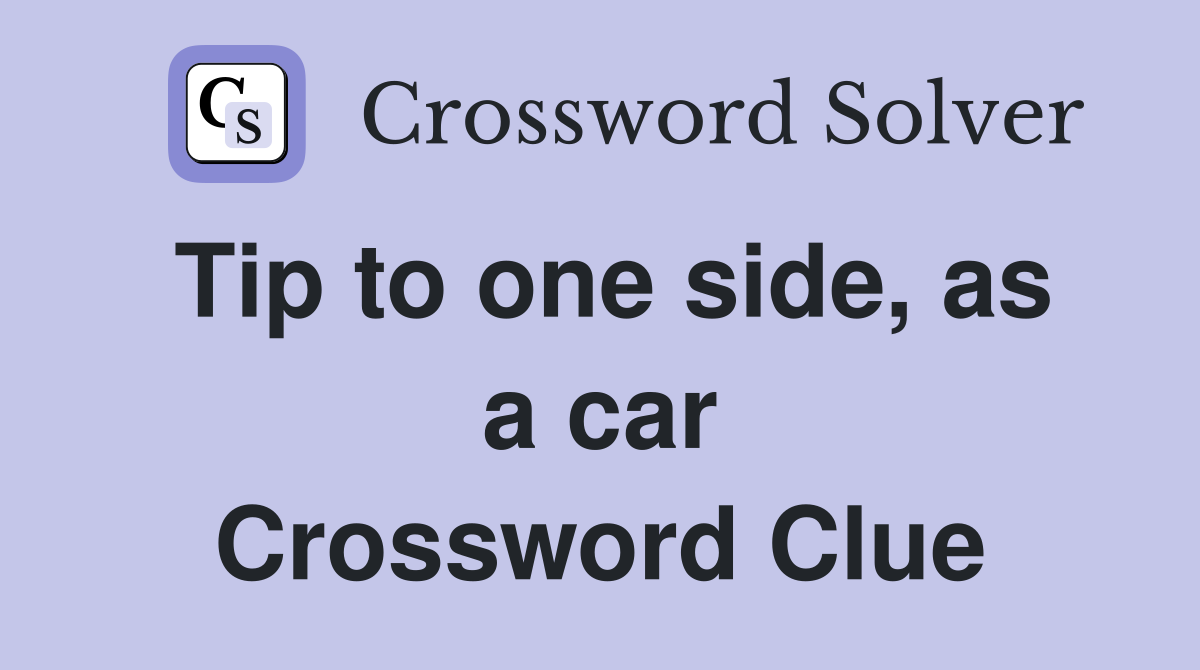 Tip to one side, as a car Crossword Clue