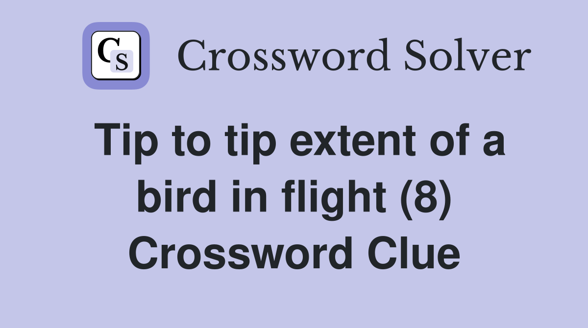 Tip to tip extent of a bird in flight (8) Crossword Clue