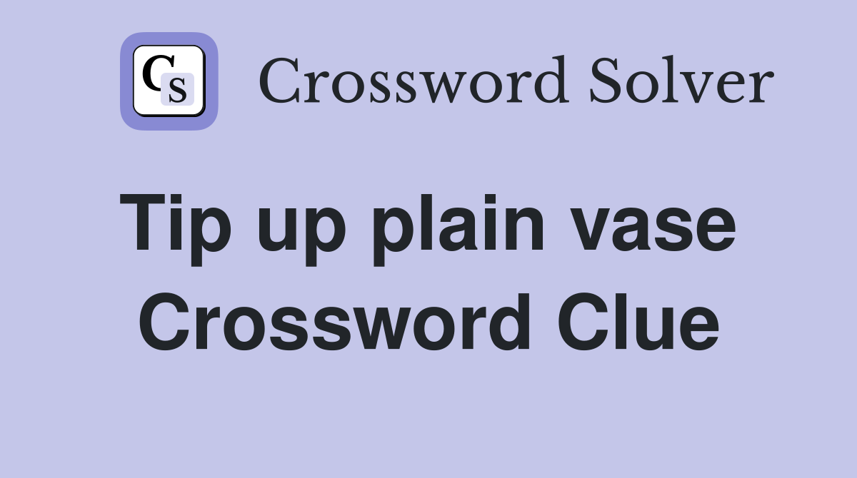 Tip up plain vase  Crossword Clue