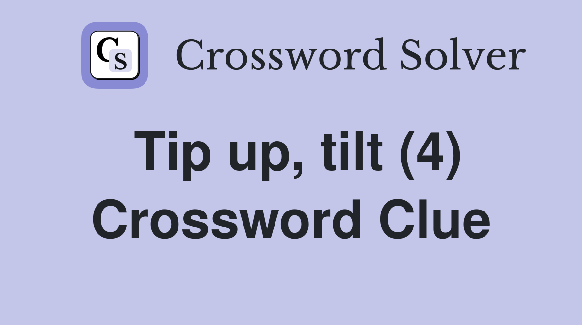 Tip up, tilt (4) Crossword Clue