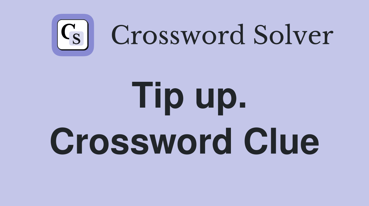 Tip up. Crossword Clue