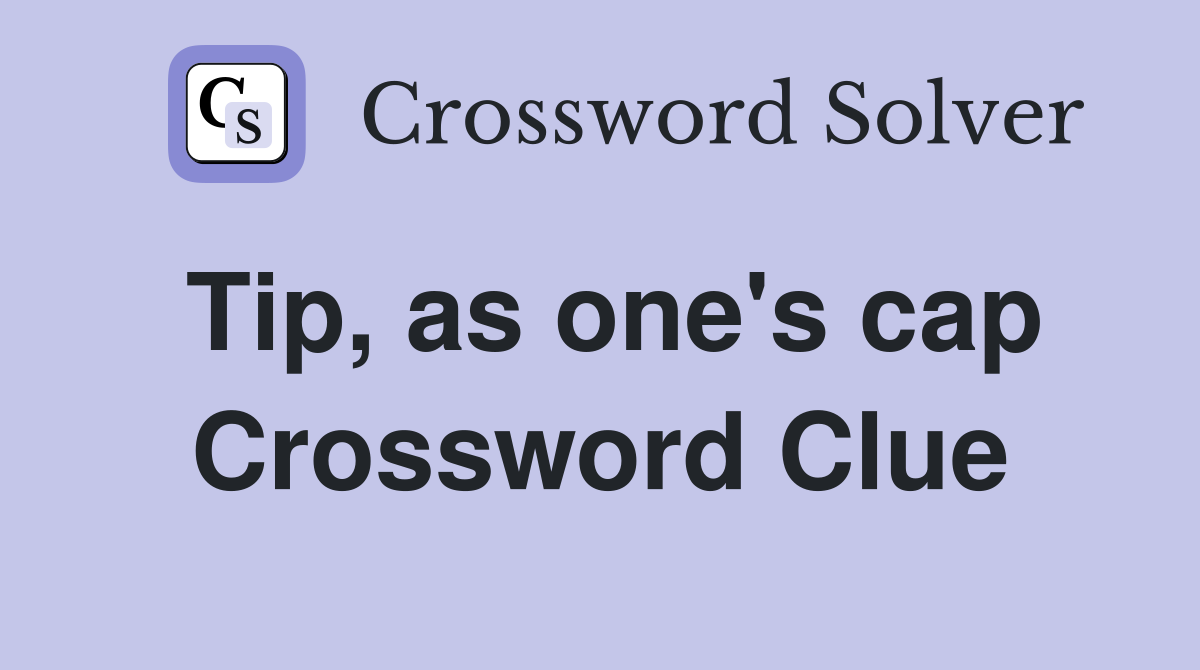 Tip, as one's cap Crossword Clue