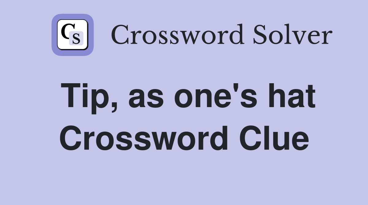Tip, as one's hat Crossword Clue
