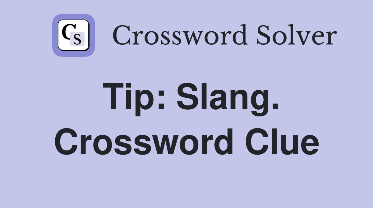 Tip: Slang. Crossword Clue