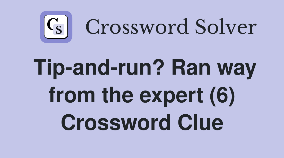 Tip-and-run? Ran way from the expert (6) Crossword Clue