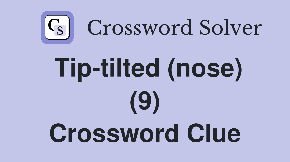 Tip-tilted (nose) (9) Crossword Clue
