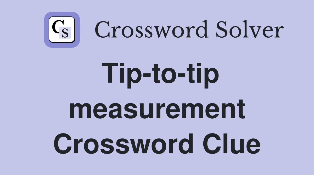 Tip-to-tip measurement Crossword Clue