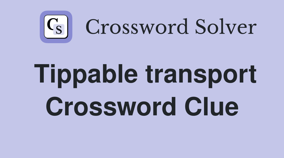 Tippable transport Crossword Clue