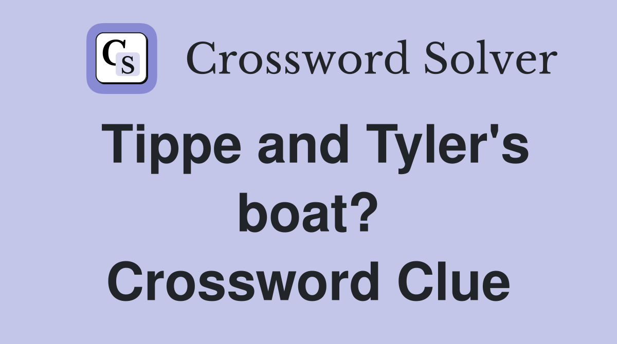 Tippe and Tyler's boat? Crossword Clue