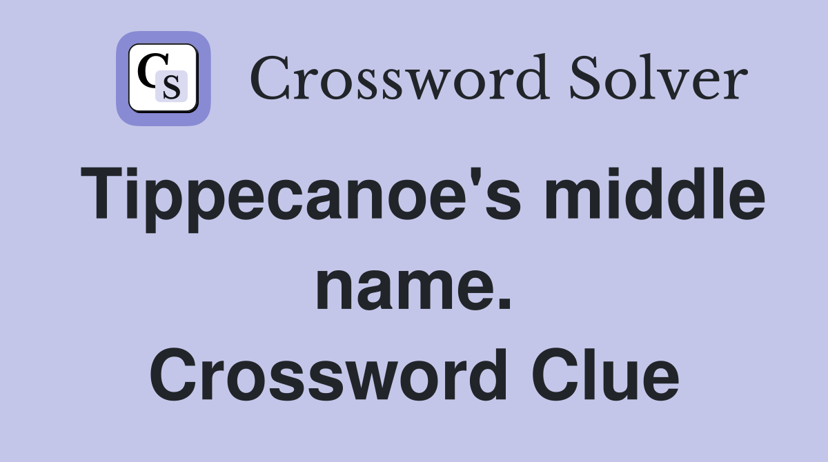 Tippecanoe's middle name. Crossword Clue